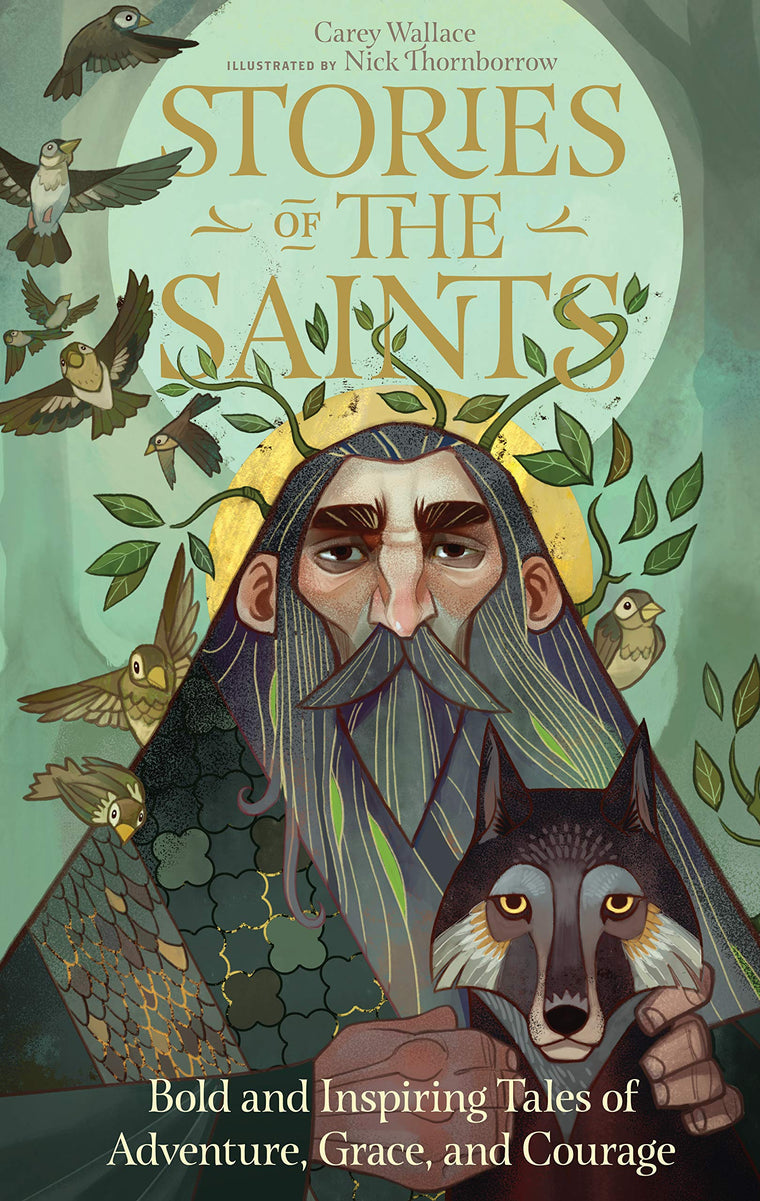 Stories of the Saints: Bold and Inspiring Tales of Adventure, Grace, and Courage (Stories of the Faithful, 1)