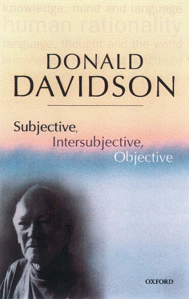 Subjective, Intersubjective, Objective (The Philosophical Essays of Donald Davidson (5 Volumes))
