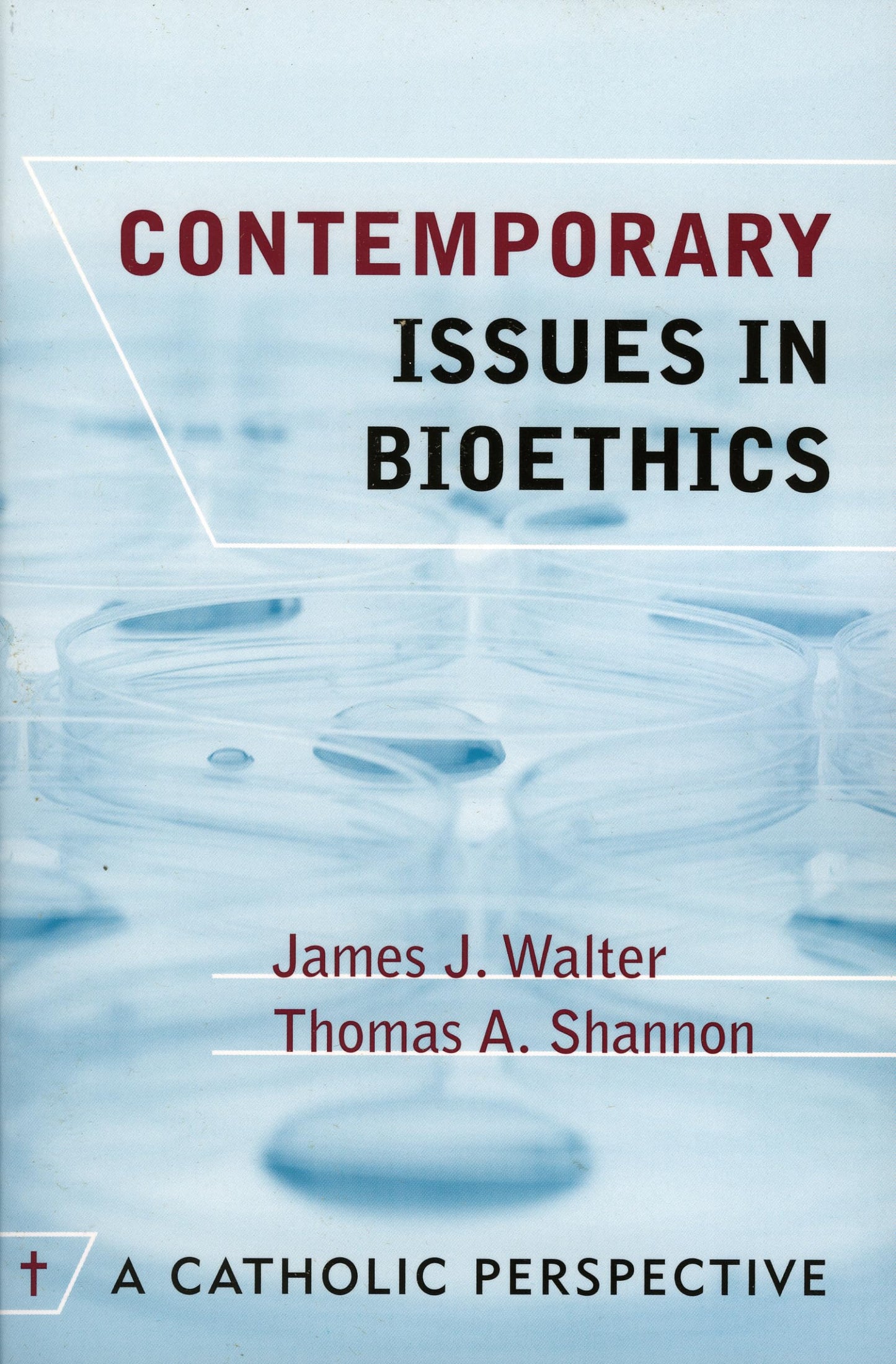 Contemporary Issues in Bioethics: A Catholic Perspective by