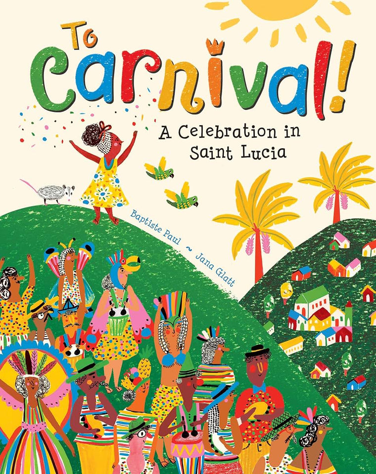 To Carnival!: A Celebration in Saint Lucia