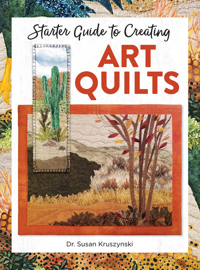 Starter Guide to Creating Art Quilts (Landauer) Inspiring and Accessible Introduction for Beginners - Landscape-Style Quilts with 3 Simple Designs, Basic Techniques, Tips, Guidelines, and a Gallery