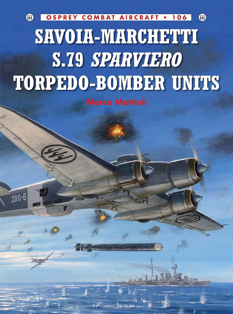 Savoia-Marchetti S.79 Sparviero Torpedo-Bomber Units (Combat Aircraft, 106)