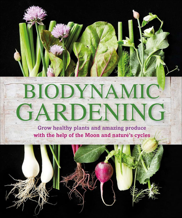 Biodynamic Gardening: Grow Healthy Plants and Amazing Produce
