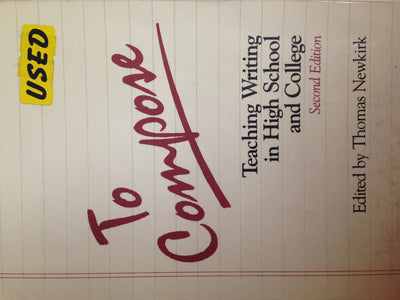 To Compose: Teaching Writing in High School and College