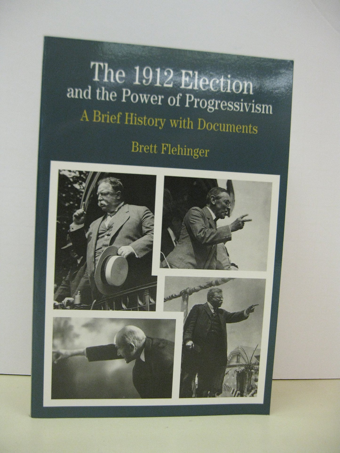 The 1912 Election and the Power of Progressivism: A Brief History with Documents (The Bedford Series in History and Culture)