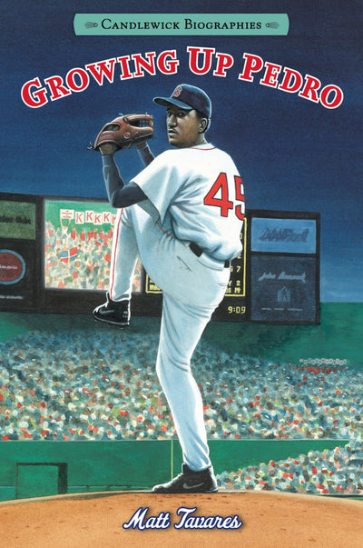 Growing Up Pedro: How the Martinez Brothers Made It from the Dominican Republic All the Way to the Major Leagues: Candlewick Biographies