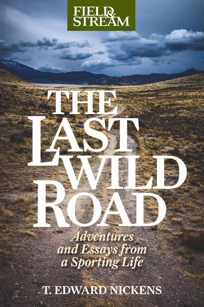 The Last Wild Road: Adventures and Essays from a Sporting Life (Field & Stream)