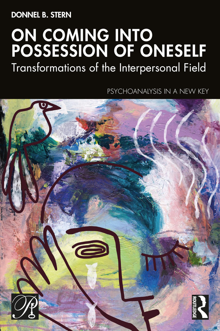 On Coming into Possession of Oneself (Psychoanalysis in a New Key Book Series)