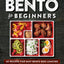 Bento for Beginners: 60 Recipes for Easy Bento Box Lunches