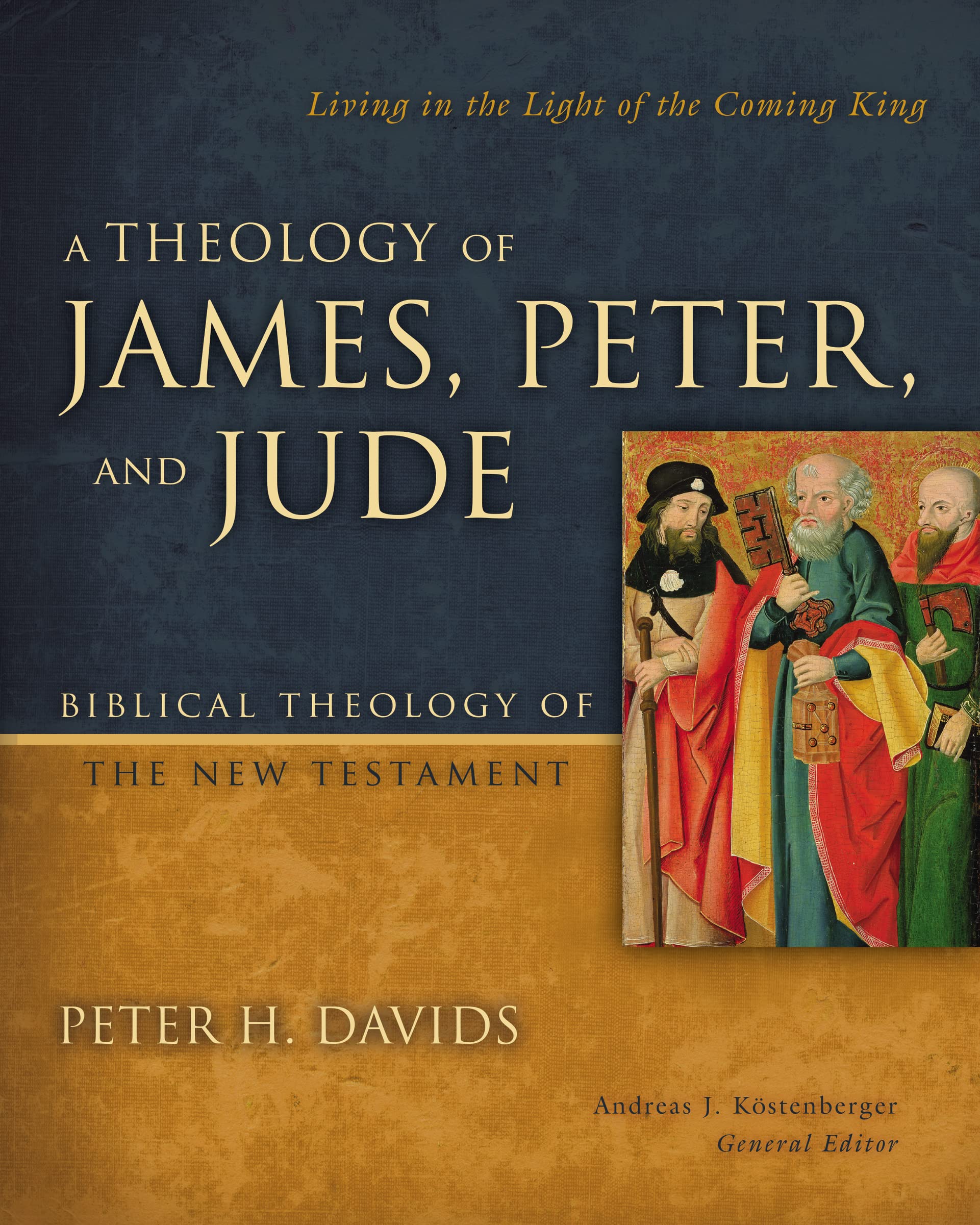 A Theology of James, Peter, and Jude: Living in the Light of the Coming King (6) (Biblical Theology of the New Testament Series)
