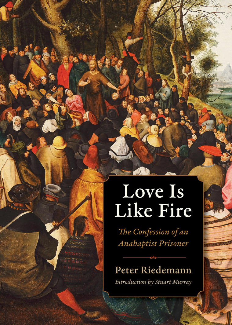 Love Is Like Fire: The Confession of an Anabaptist Prisoner (Plough Spiritual Guides)