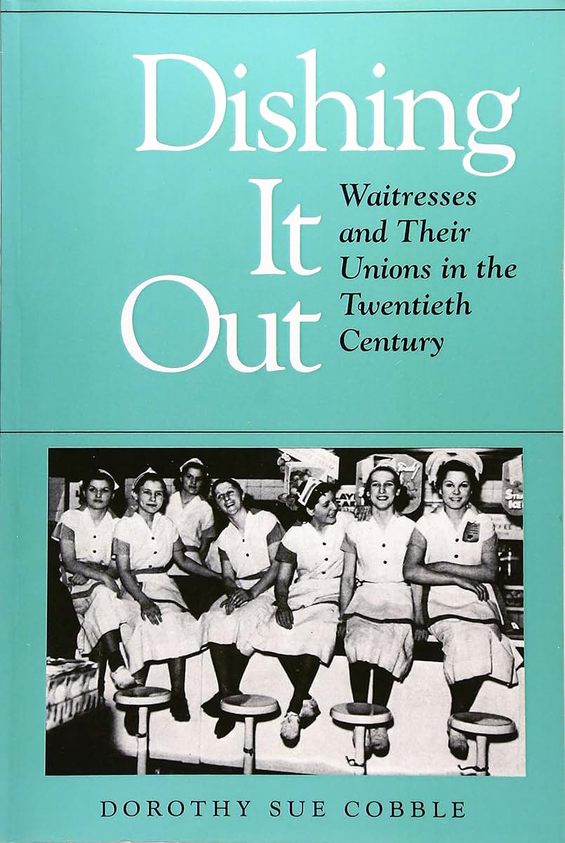 Dishing It Out: Waitresses and Their Unions in the Twentieth Century (Working Class in American History)