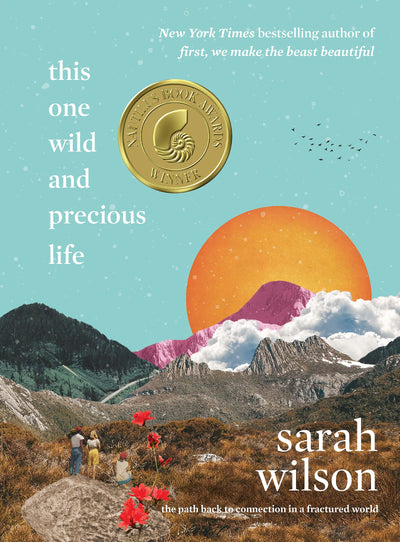 This One Wild and Precious Life: The Path Back to Connection in a Fractured World