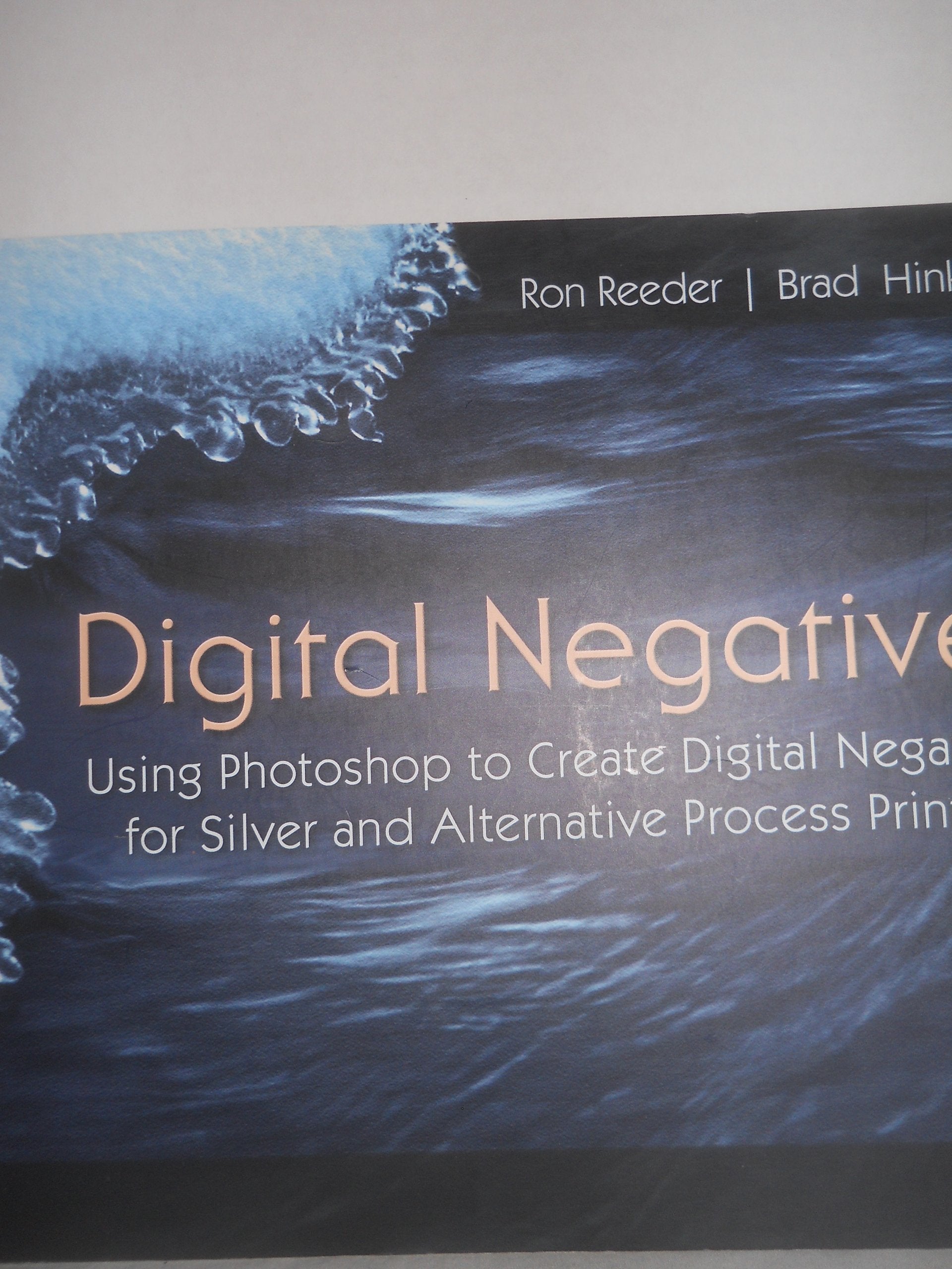 Digital Negatives: Using Photoshop to Create Digital Negatives for Silver and Alternative Process Printing