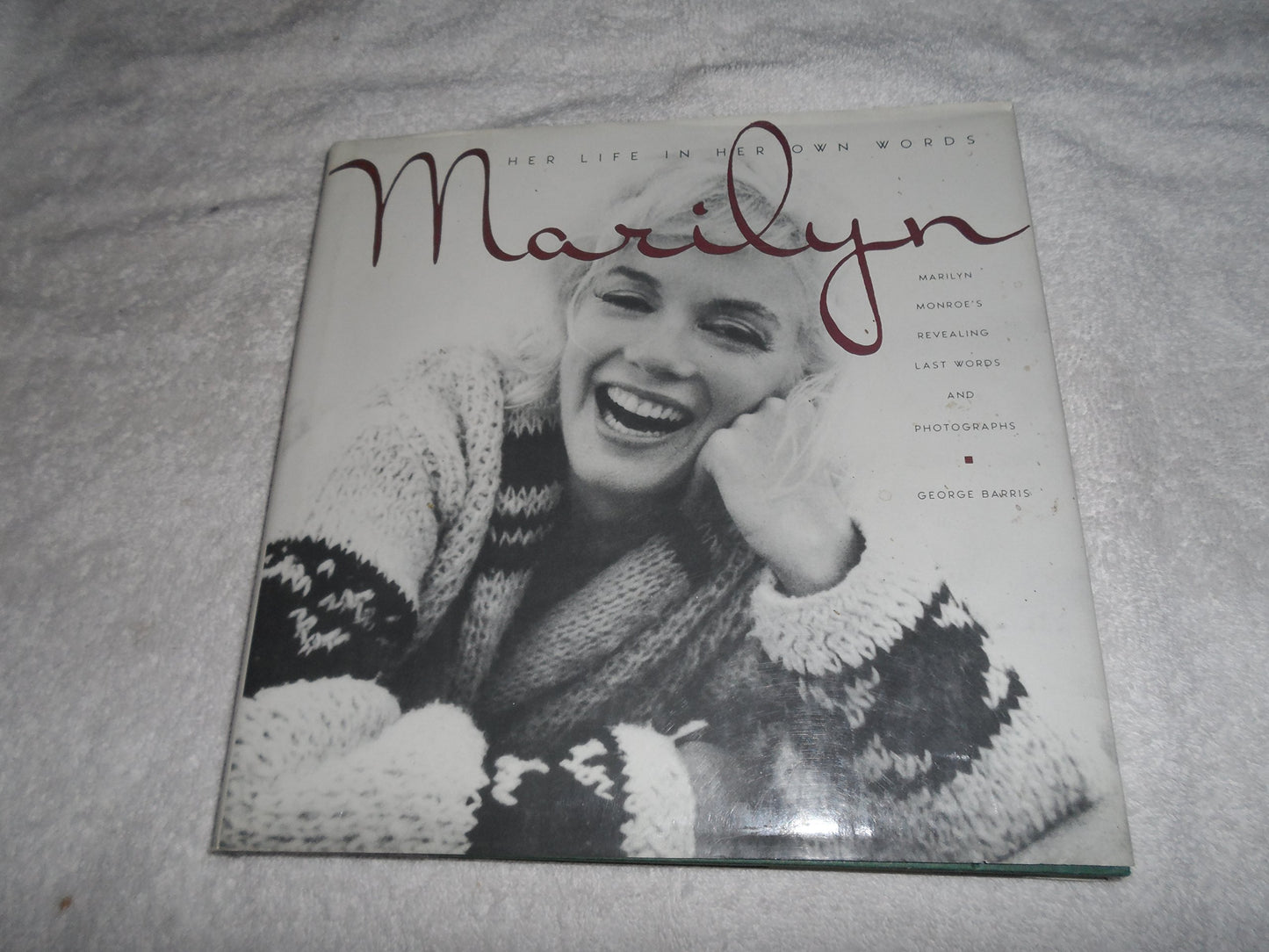 Marilyn: Her Life in Her Own Words : Marilyn Monroe's Revealing Last Words and Photographs