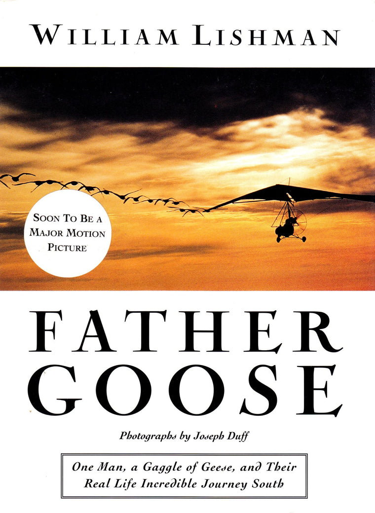 Father Goose: One Man, a Gaggle of Geese, and Their Real Lif