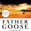 Father Goose: One Man, a Gaggle of Geese, and Their Real Life Incredible Journey South