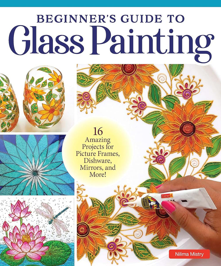 Beginner's Guide to Glass Painting: 16 Amazing Projects for Picture Frames, Dishware, Mirrors, and More! (Fox Chapel Publishing) Learn How to Paint on Curved Glass, Use Resin, and Paint in Reverse