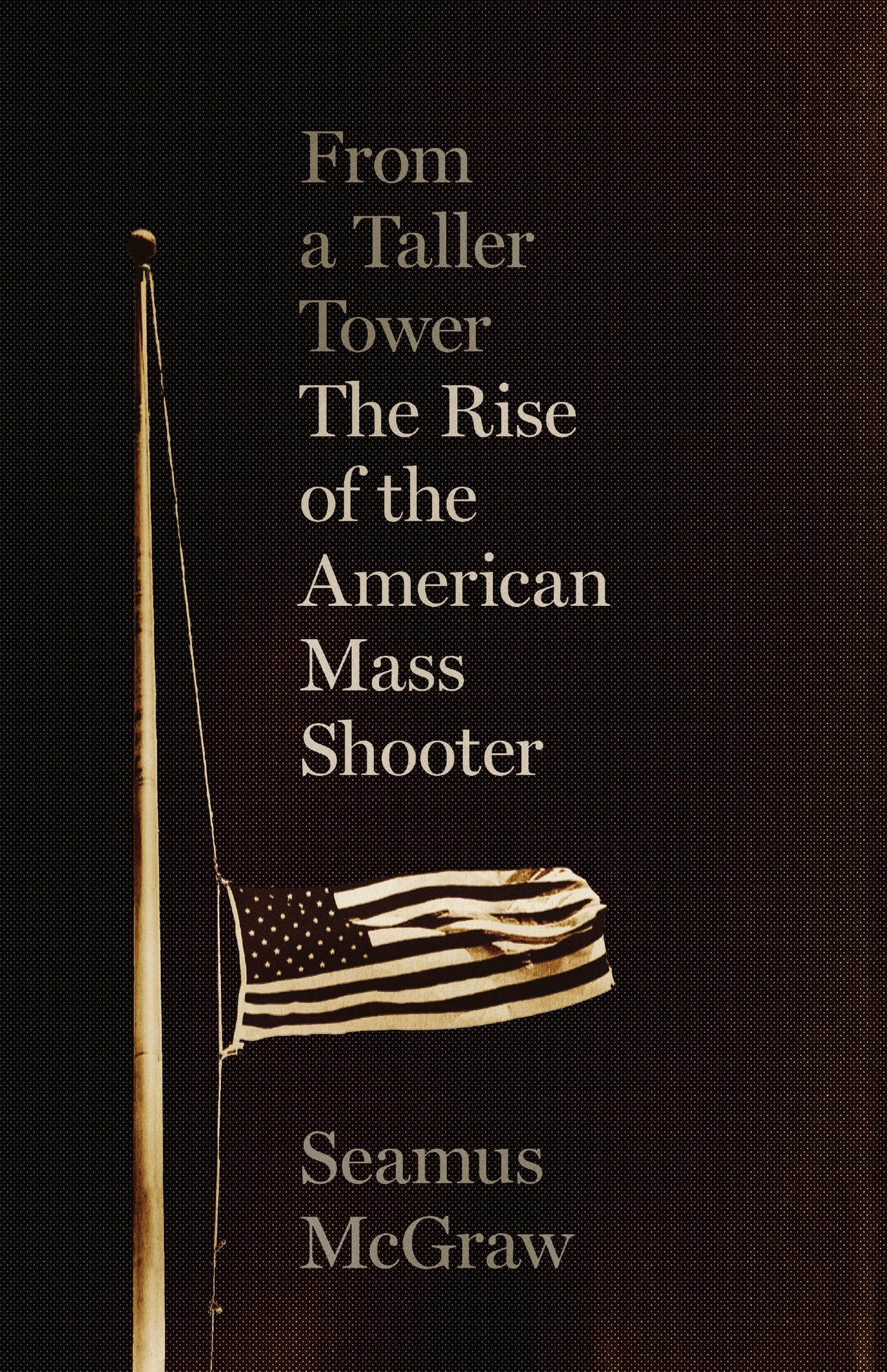 From a Taller Tower: The Rise of the American Mass Shooter