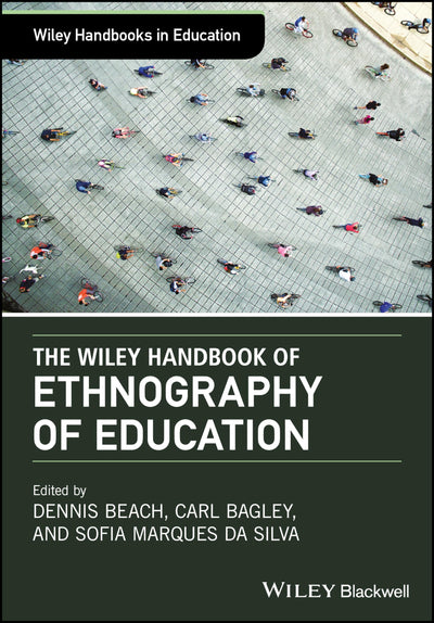 The Wiley Handbook of Ethnography of Education (Wiley Handbooks in Education)
