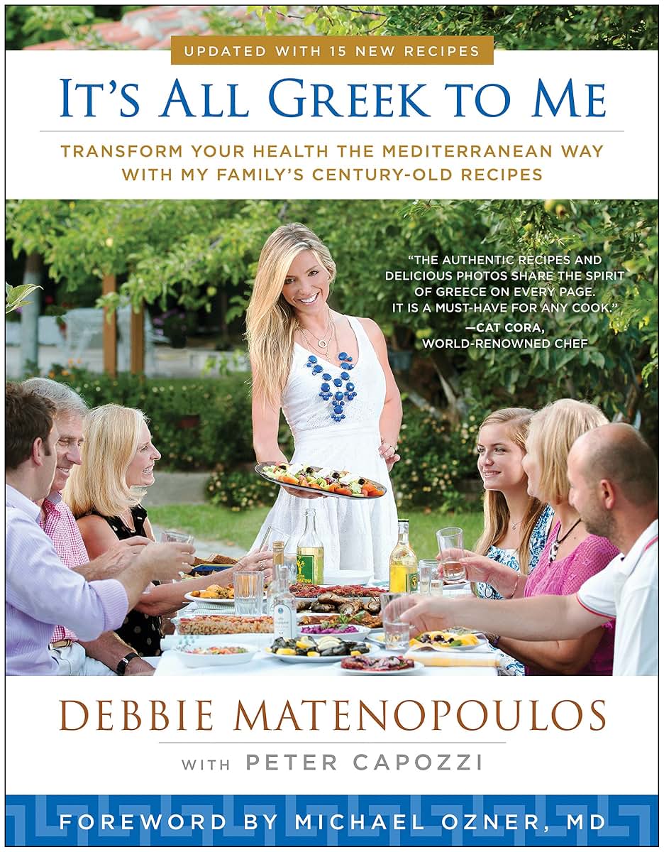It's All Greek to Me: Transform Your Health the Mediterranean Way with My Family's Century-Old Recipes
