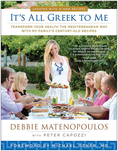 It's All Greek to Me: Transform Your Health the Mediterranean Way with My Family's Century-Old Recipes