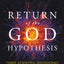 Return of the God Hypothesis: Three Scientific Discoveries That Reveal the Mind Behind the Universe - As Featured in the Film, The Story of Everything