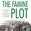 The Famine Plot: England's Role in Ireland's Greatest Tragedy