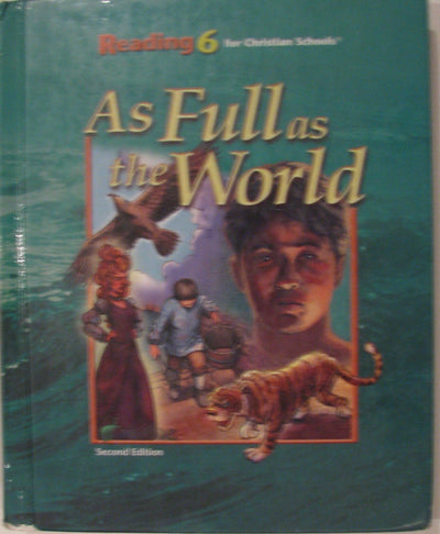 Reading 6 for Christian Schools: As Full as the World Student, 2nd Edition
