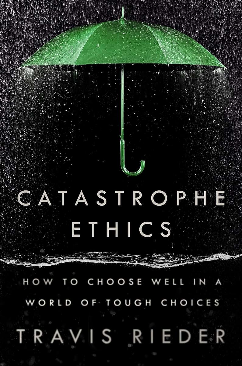 Catastrophe Ethics: How to Choose Well in a World of Tough Choices