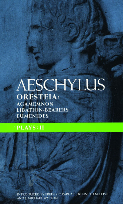 Aeschylus Plays: II: The Oresteia; Agamemnon; The Libation-bearers; The Eumenides (Classical Dramatists)