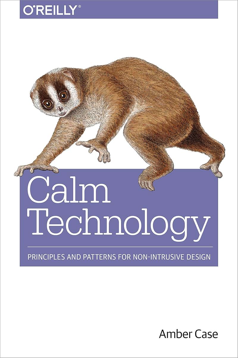 Calm Technology: Principles and Patterns for Non-Intrusive Design