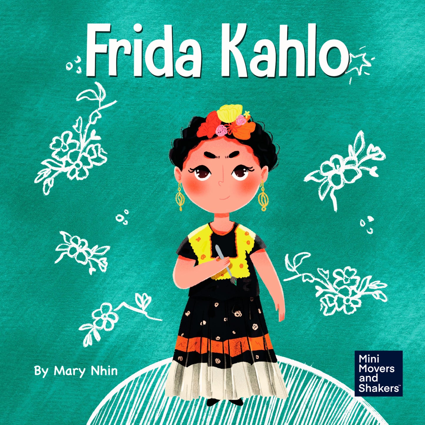 Frida Kahlo: A Kids Book About Expressing Yourself Through Art (Mini Movers and Shakers)