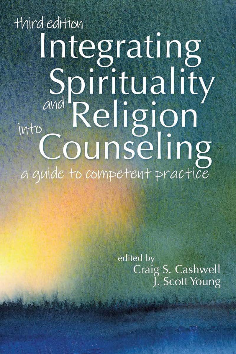 Integrating Spirituality and Religion into Counseling: A guide to competent practice
