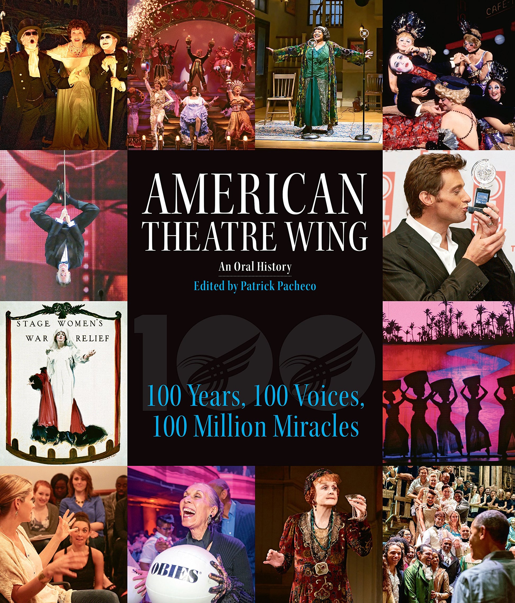 American Theatre Wing, An Oral History: 100 Years, 100 Voices, 100 Million Miracles
