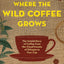 Where the Wild Coffee Grows: The Untold Story of Coffee from the Cloud Forests of Ethiopia to Your Cup