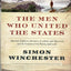 The Men Who United the States: Americas Explorers, Inventors, Eccentrics and Mavericks, and the Creation of One Nation, Indivisible