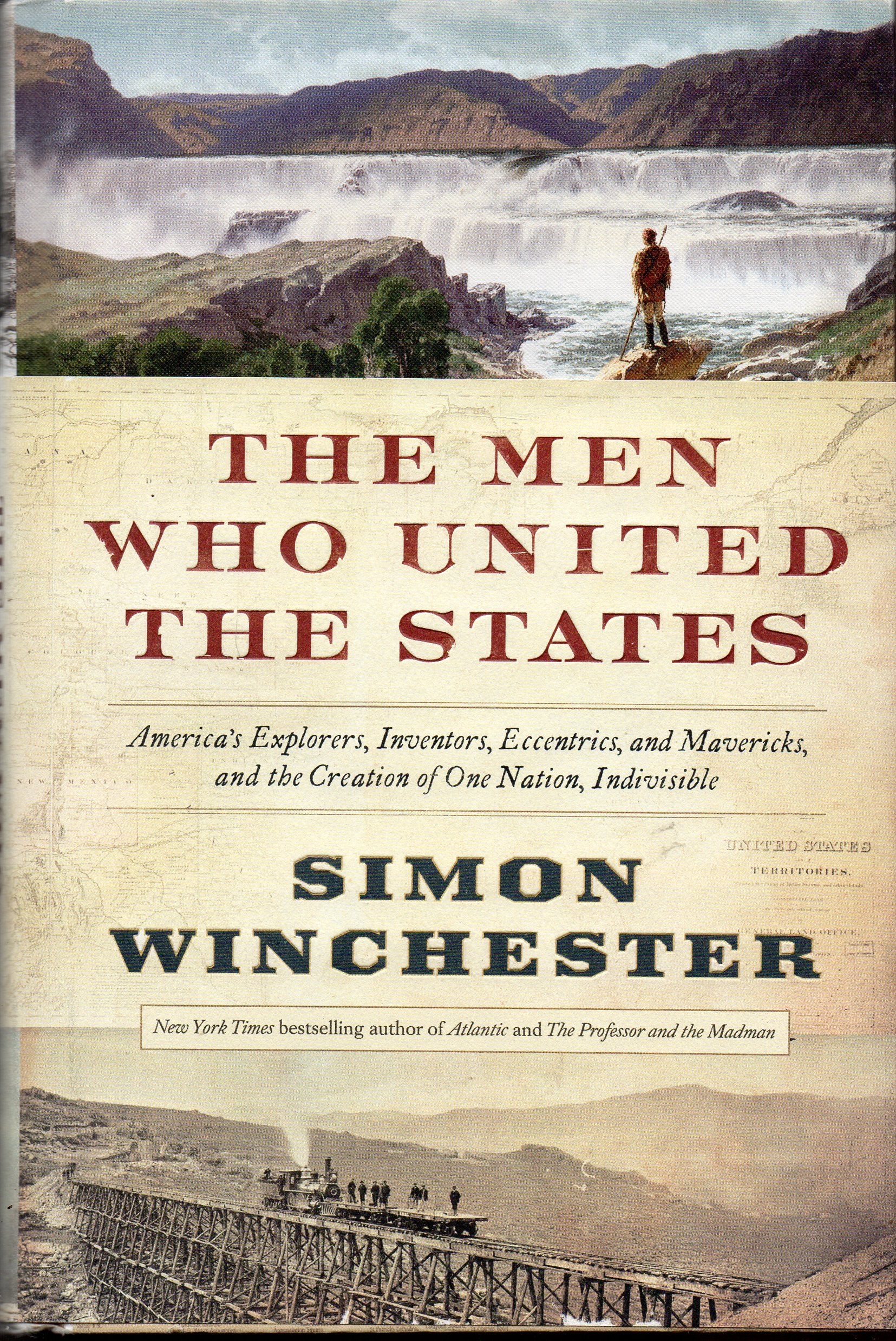 The Men Who United the States: Americas Explorers, Inventors, Eccentrics and Mavericks, and the Creation of One Nation, Indivisible