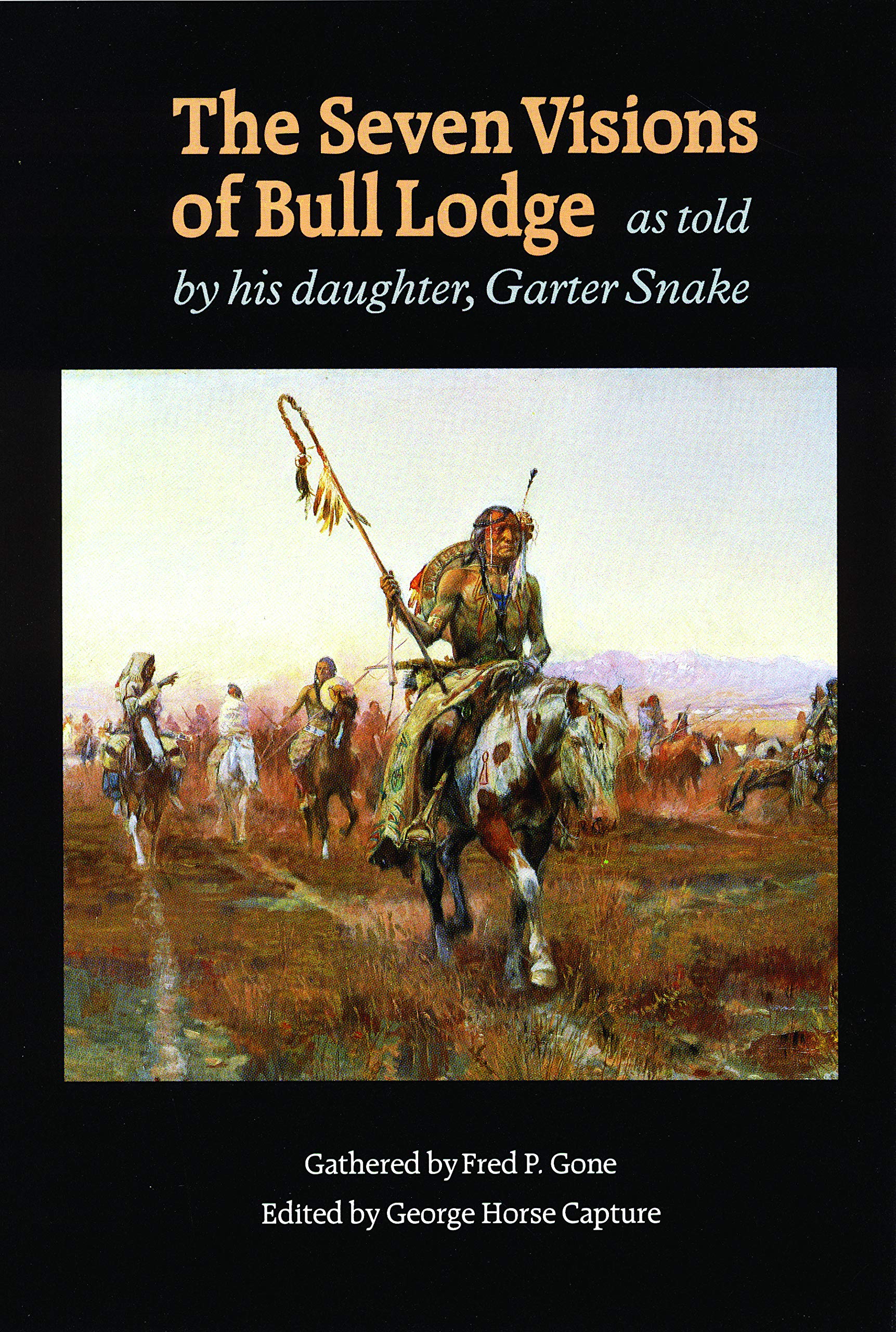 The Seven Visions of Bull Lodge: As Told by His Daughter, Garter Snake