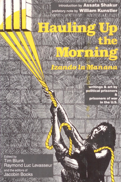 Hauling Up the Morning (Izando la Manana): Writings & art by political prisoners & prisoners of war in the U.S. (English, Spanish and Spanish Edition)