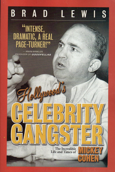 Hollywood's Celebrity Gangster: The Incredible Life and Times of Mickey Cohen