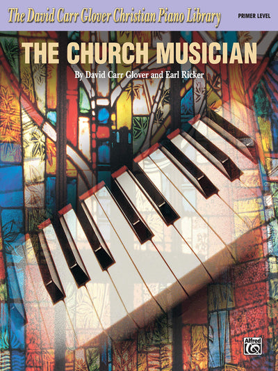 The Church Musician: Primer (David Carr Glover Christian Piano Library)