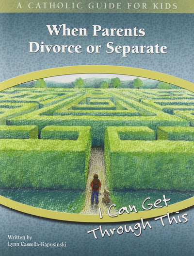 When Parents Divorce or Separate - I Can Get Through This (A Catholic Guide for Kids)