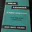Social Casework: A Problem-Solving Process--A Fresh, Unifying Approach to Casework Practice