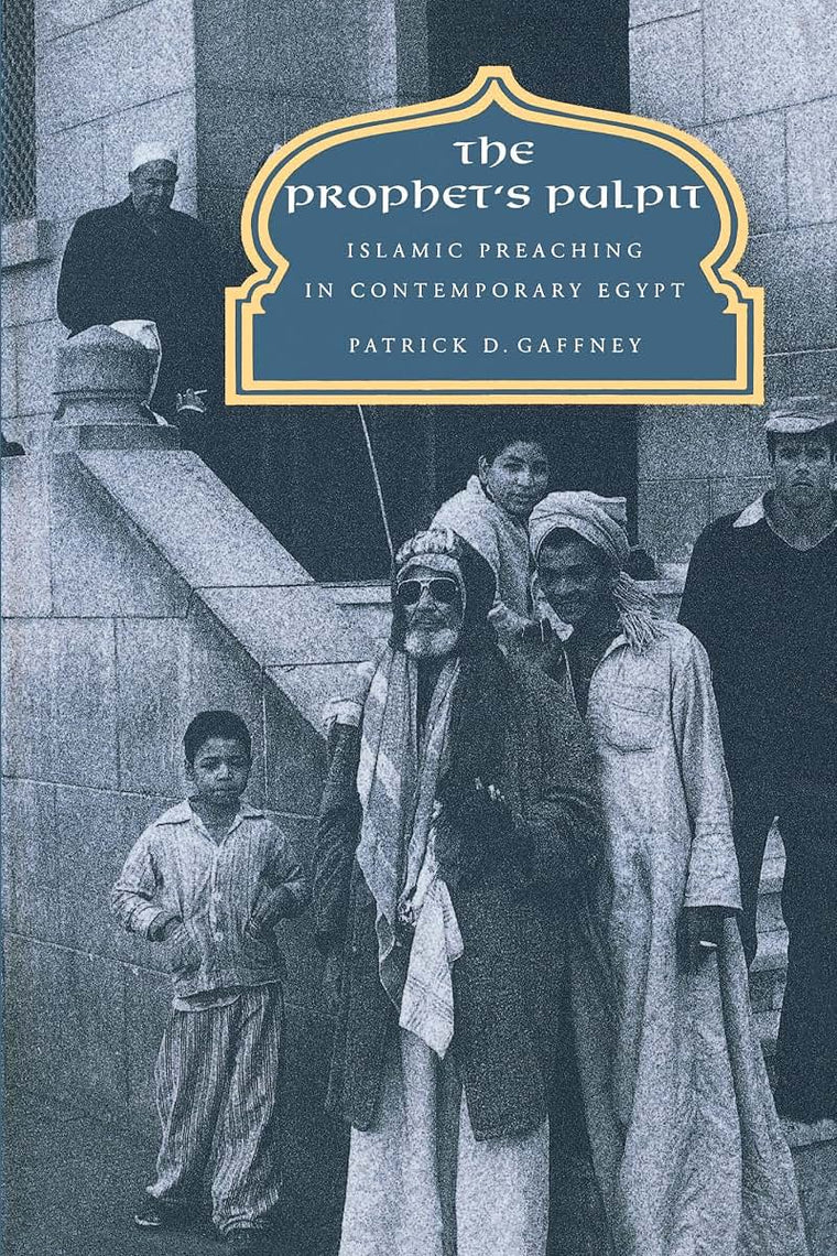 The Prophet's Pulpit: Islamic Preaching in Contemporary Egypt (Comparative Studies on Muslim Societies) (Volume 20)