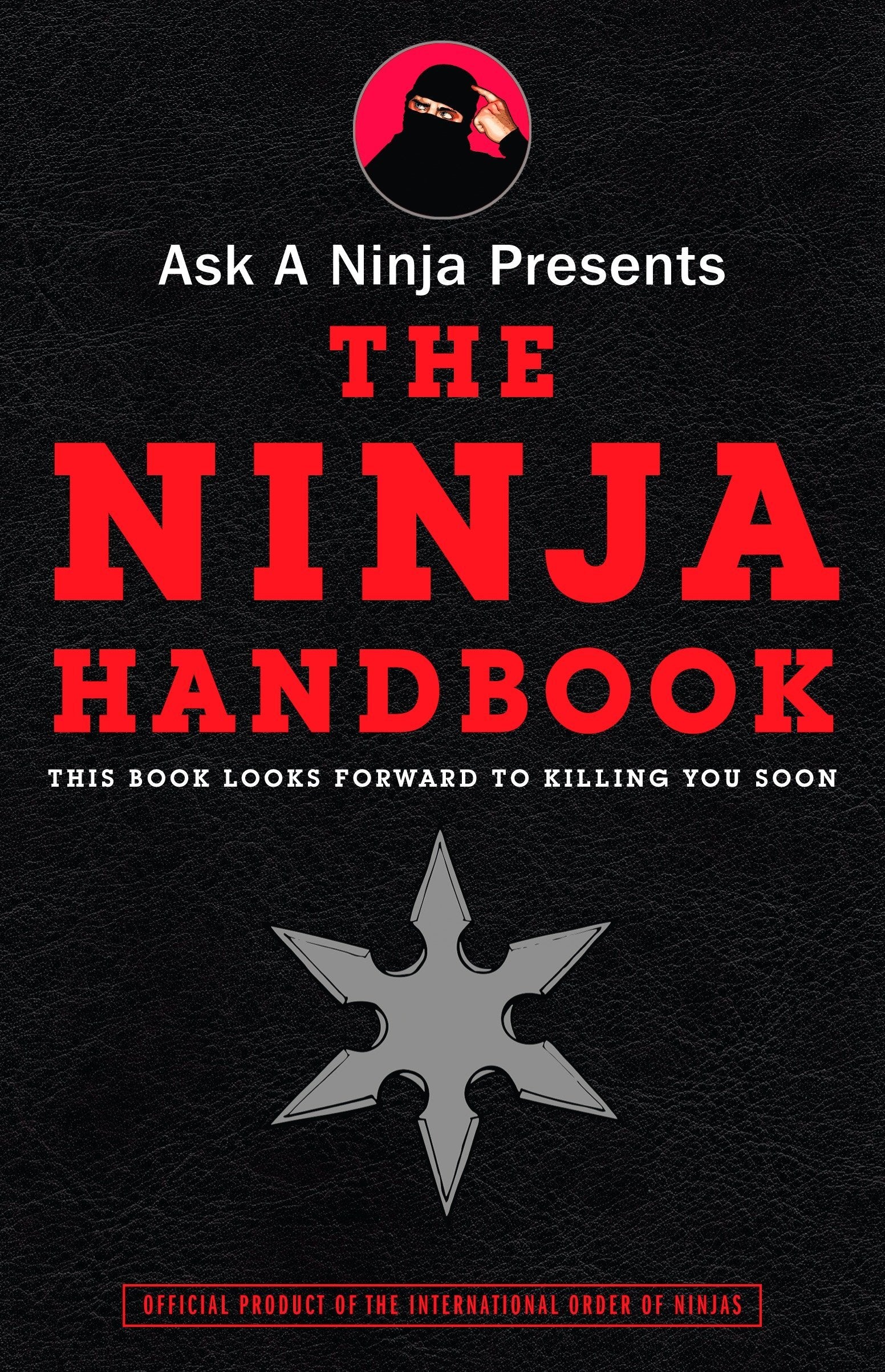 Ask a Ninja Presents The Ninja Handbook: This Book Looks Forward to Killing You Soon