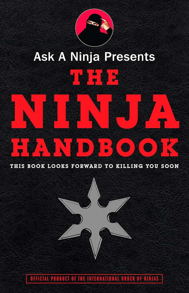 Ask a Ninja Presents The Ninja Handbook: This Book Looks Forward to Killing You Soon
