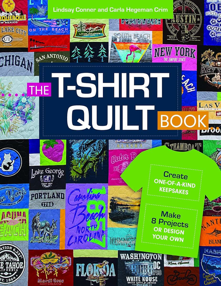 The T-Shirt Quilt Book: Create One-of-a-Kind Keepsakes - Make 8 Projects or Design Your Own