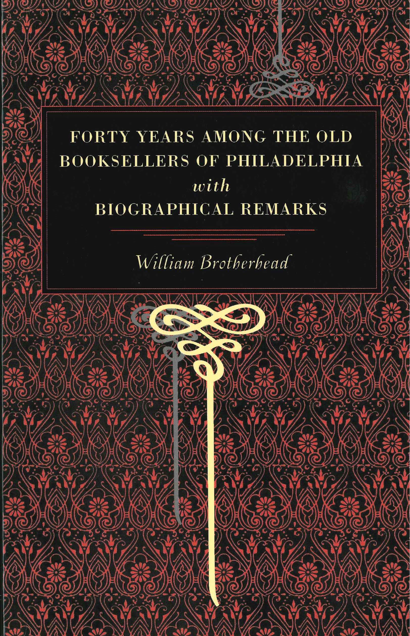 Forty Years Among the Old Booksellers of Philadelphia: With Biographical Remarks (Metalmark)