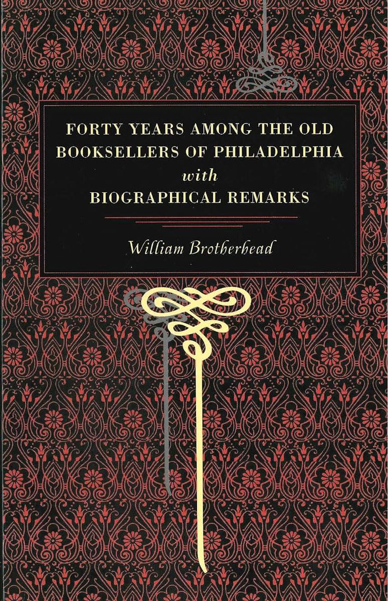 Forty Years Among the Old Booksellers of Philadelphia: With Biographical Remarks (Metalmark)